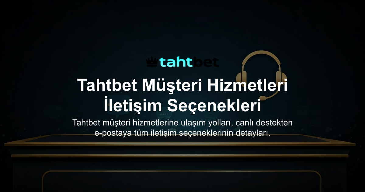 Tahtbet Müşteri Hizmetleri İletişim Seçenekleri