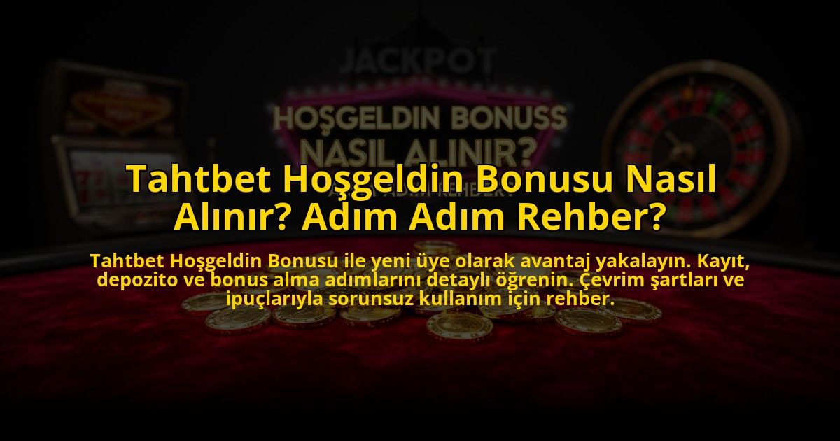 Tahtbet-Hosgeldin-Bonusu-Nasil-Alinir-Adim-Adim-Rehber-overlay-1773708730.jpg
