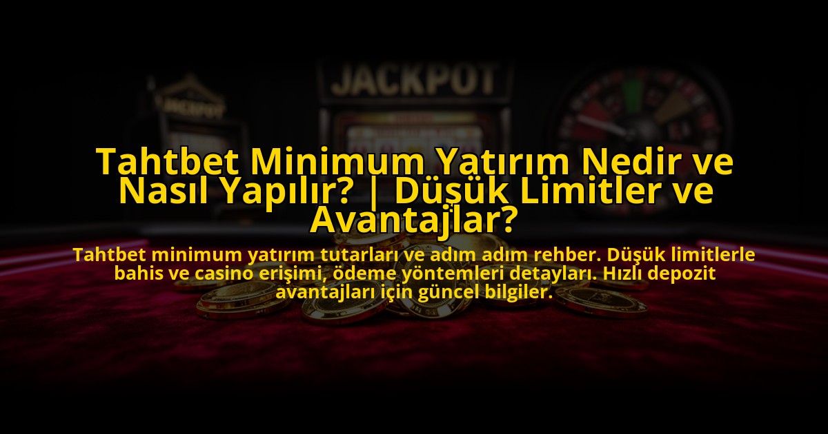 Tahtbet-Minimum-Yatirim-Nedir-ve-Nasil-Yapilir-Dusuk-Limitler-ve-Avantajlar-overlay-1773533646.jpg