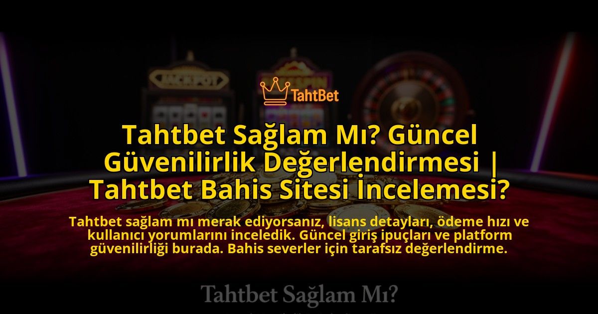 Tahtbet-Saglam-Mi-Guncel-Guvenilirlik-Degerlendirmesi-Tahtbet-Bahis-Sitesi-Incelemesi-overlay-1776633746.jpg